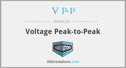 V P-P - Voltage Peak-to-Peak